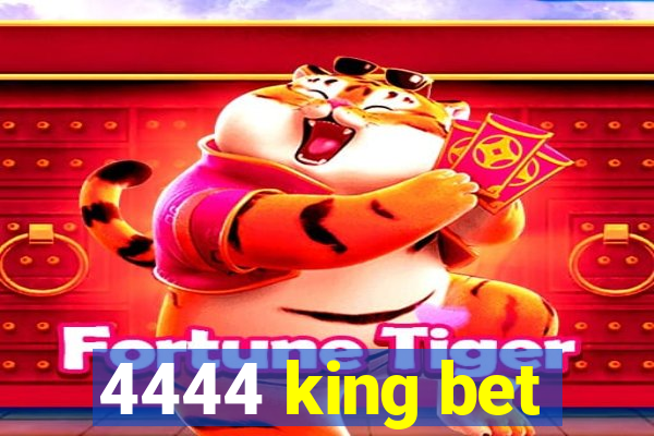 4444 king bet